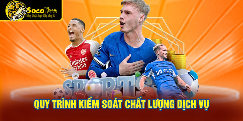 Quy trình kiểm soát chất lượng dịch vụ